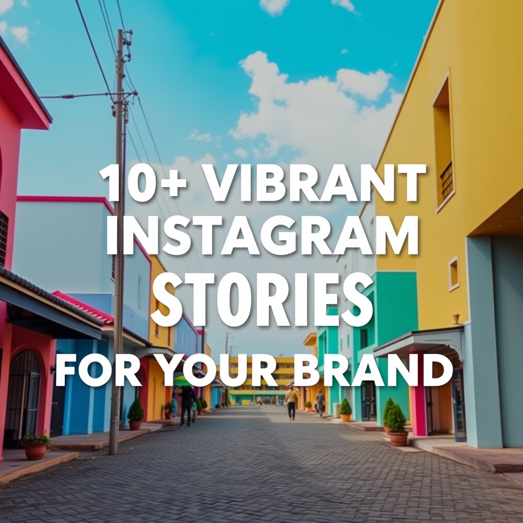 10+ Vibrant Instagram Stories for Your Brand