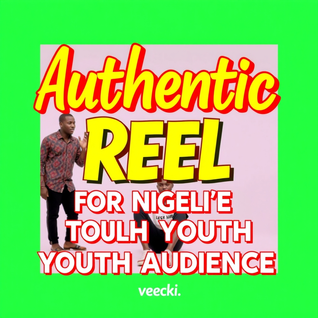 Authentic Reel for Nigerian Youth Audience