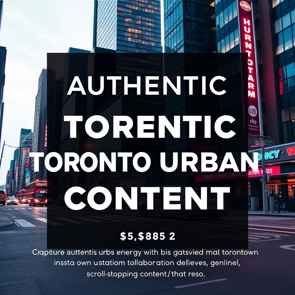 Authentic Toronto Urban Content